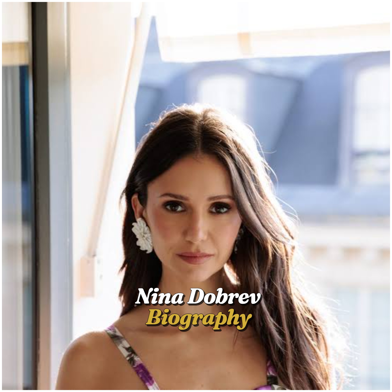 Nina Dobrev Biography