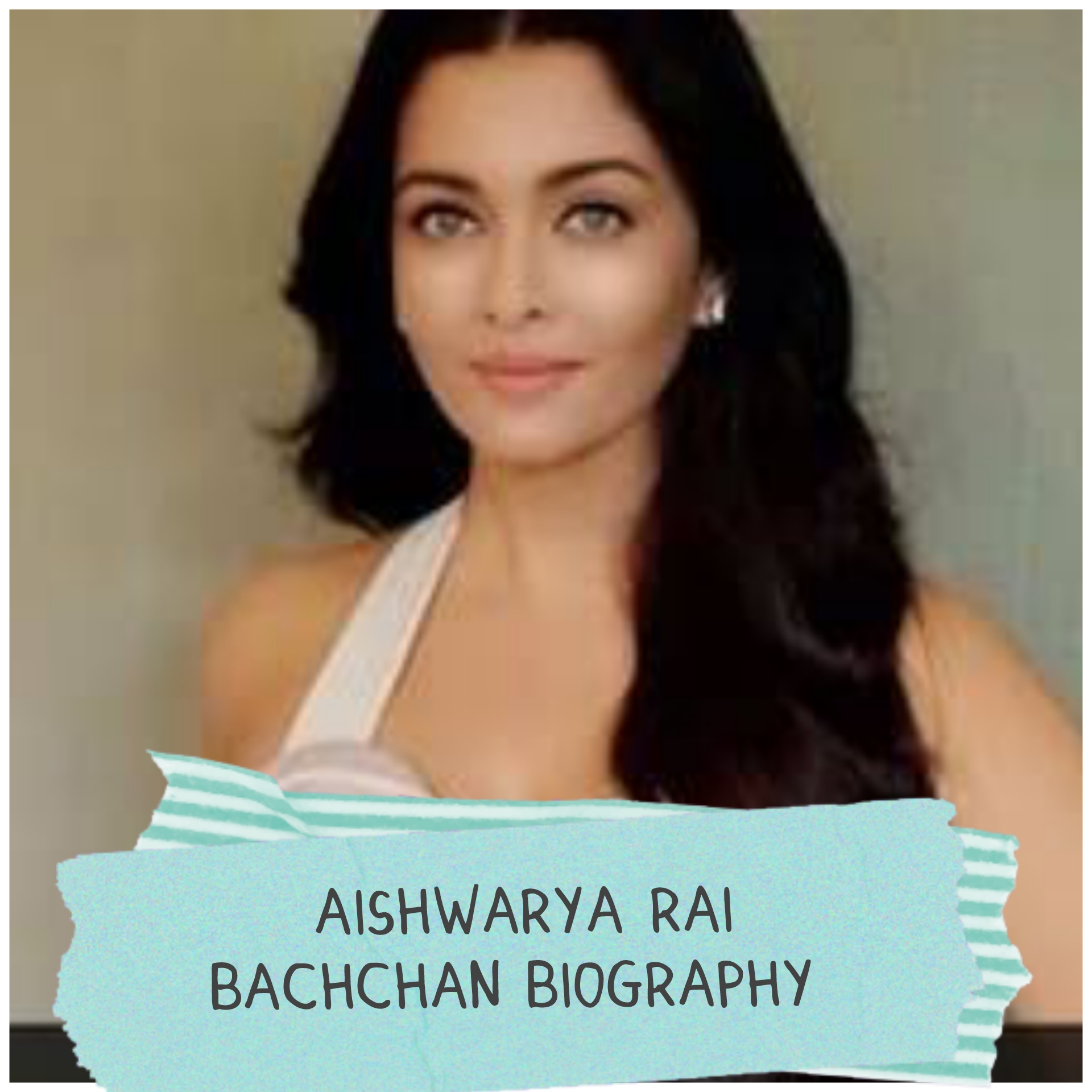 Aishwarya Rai Bachchan Biography